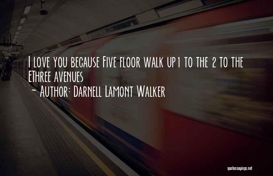 Darnell Lamont Walker Quotes: I Love You Because Five Floor Walk Up1 To The 2 To The Ethree Avenues