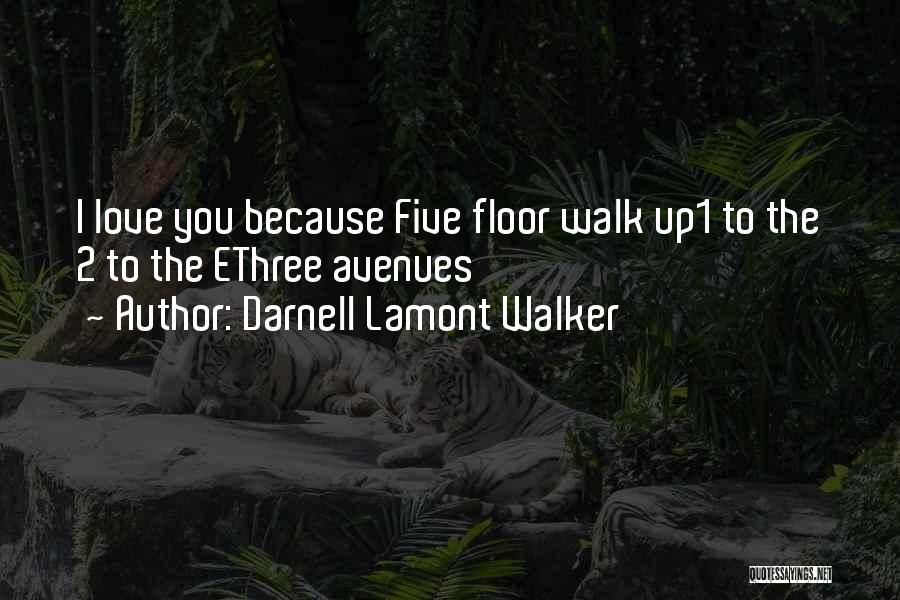 Darnell Lamont Walker Quotes: I Love You Because Five Floor Walk Up1 To The 2 To The Ethree Avenues