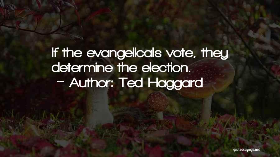 Ted Haggard Quotes: If The Evangelicals Vote, They Determine The Election.