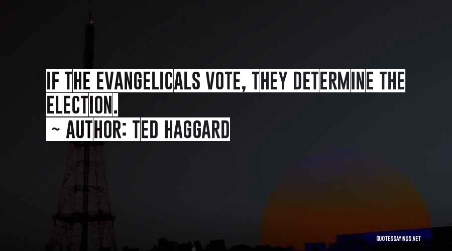 Ted Haggard Quotes: If The Evangelicals Vote, They Determine The Election.