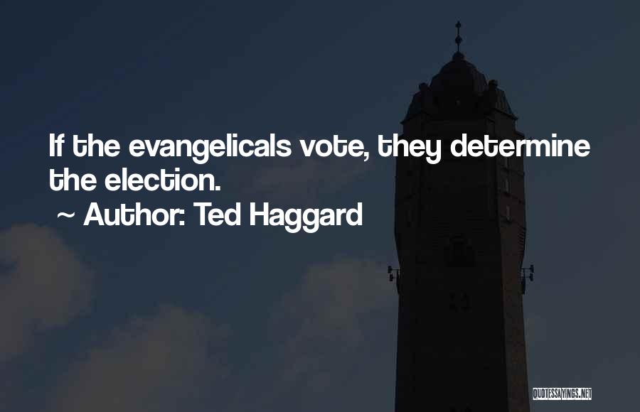 Ted Haggard Quotes: If The Evangelicals Vote, They Determine The Election.