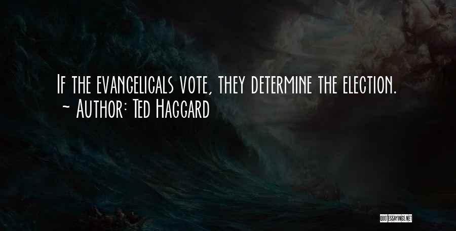 Ted Haggard Quotes: If The Evangelicals Vote, They Determine The Election.
