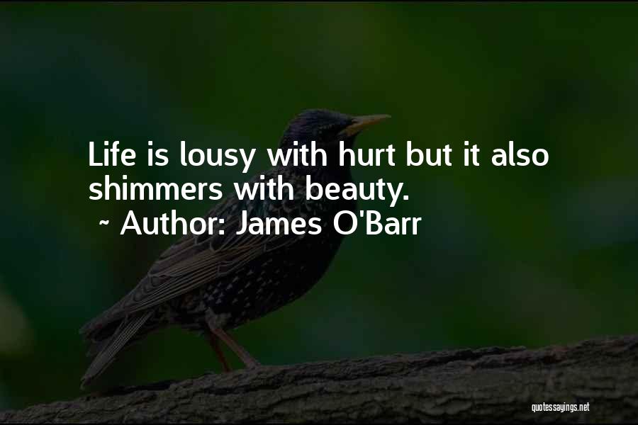 James O'Barr Quotes: Life Is Lousy With Hurt But It Also Shimmers With Beauty.