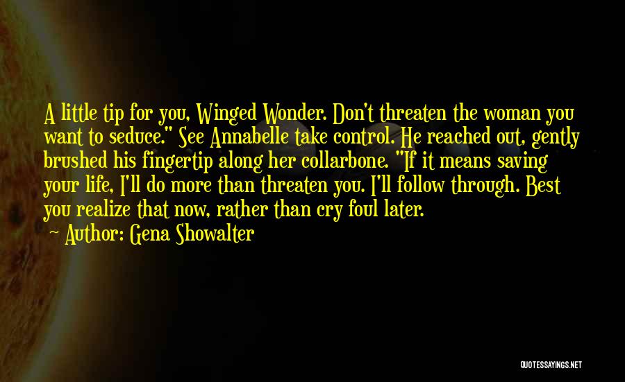 Gena Showalter Quotes: A Little Tip For You, Winged Wonder. Don't Threaten The Woman You Want To Seduce. See Annabelle Take Control. He