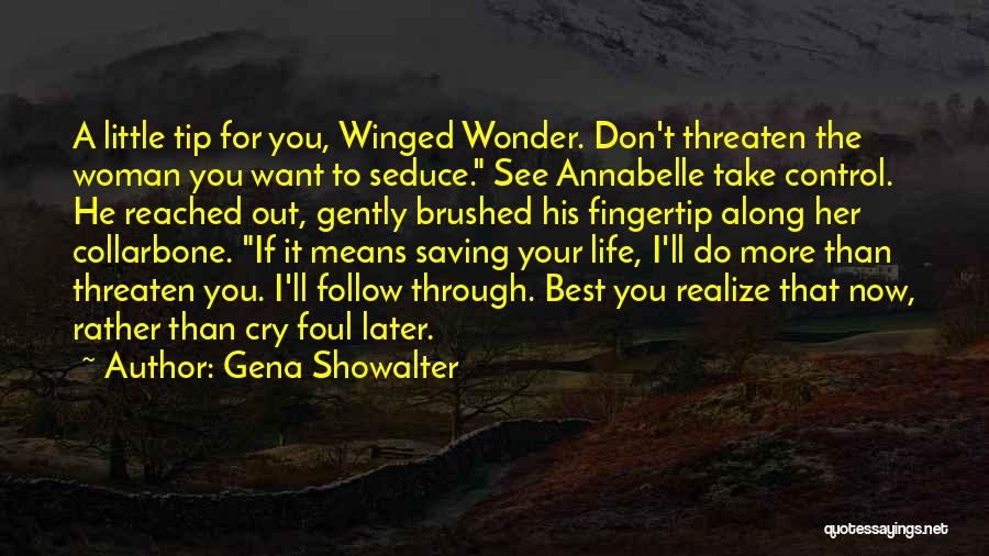 Gena Showalter Quotes: A Little Tip For You, Winged Wonder. Don't Threaten The Woman You Want To Seduce. See Annabelle Take Control. He