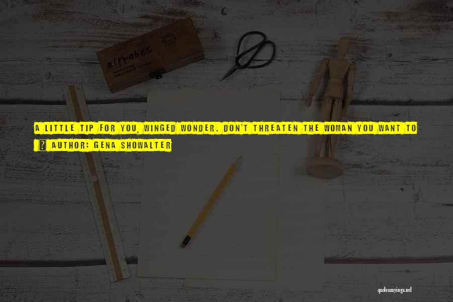 Gena Showalter Quotes: A Little Tip For You, Winged Wonder. Don't Threaten The Woman You Want To Seduce. See Annabelle Take Control. He