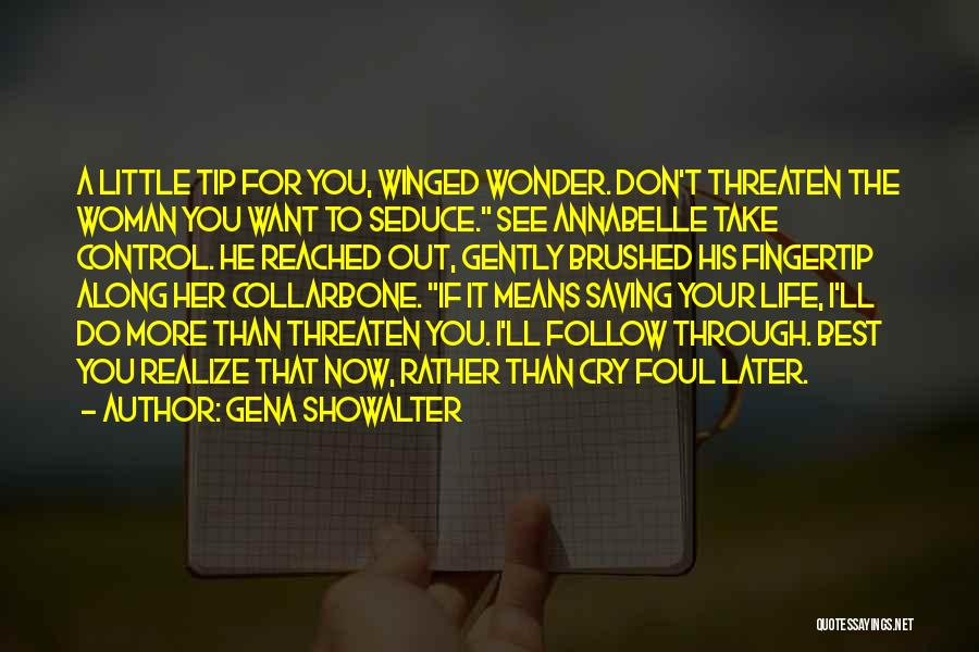 Gena Showalter Quotes: A Little Tip For You, Winged Wonder. Don't Threaten The Woman You Want To Seduce. See Annabelle Take Control. He