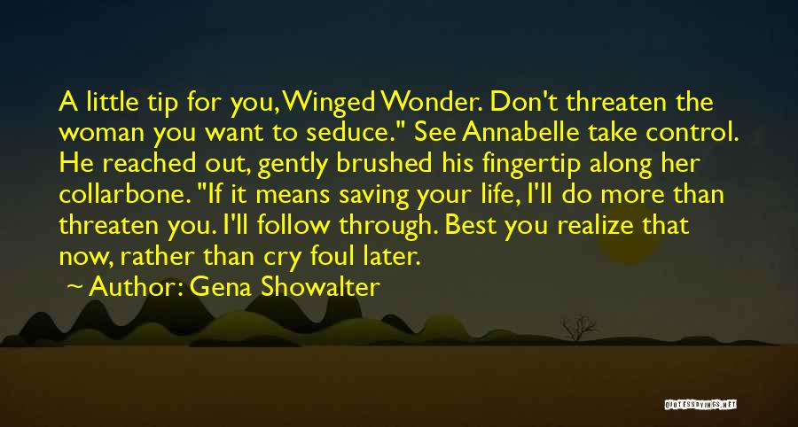 Gena Showalter Quotes: A Little Tip For You, Winged Wonder. Don't Threaten The Woman You Want To Seduce. See Annabelle Take Control. He