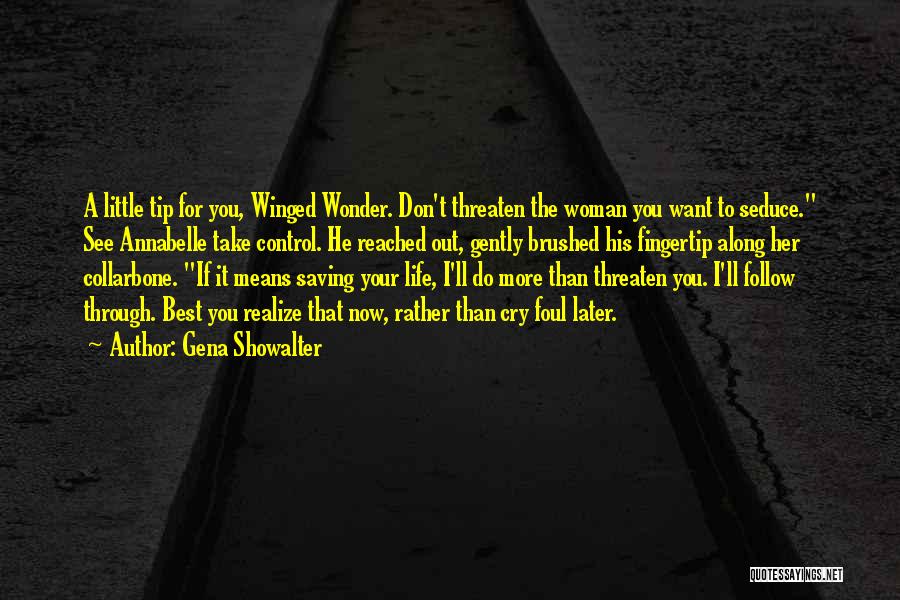 Gena Showalter Quotes: A Little Tip For You, Winged Wonder. Don't Threaten The Woman You Want To Seduce. See Annabelle Take Control. He