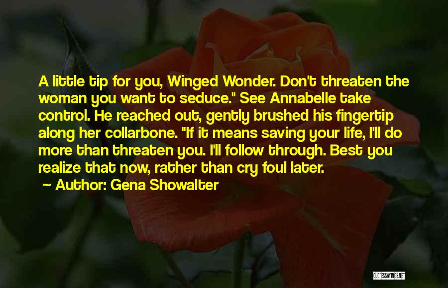 Gena Showalter Quotes: A Little Tip For You, Winged Wonder. Don't Threaten The Woman You Want To Seduce. See Annabelle Take Control. He