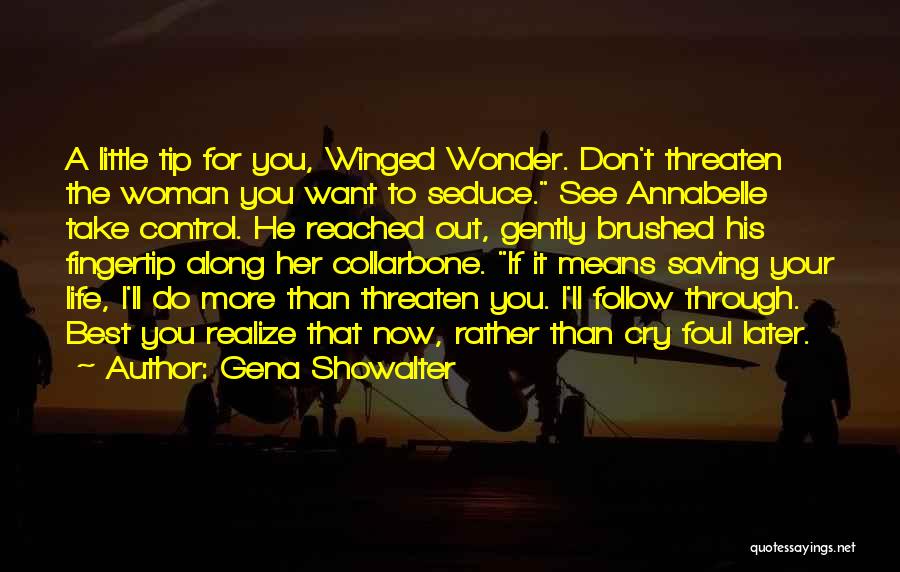 Gena Showalter Quotes: A Little Tip For You, Winged Wonder. Don't Threaten The Woman You Want To Seduce. See Annabelle Take Control. He