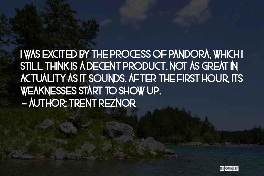 Trent Reznor Quotes: I Was Excited By The Process Of Pandora, Which I Still Think Is A Decent Product. Not As Great In