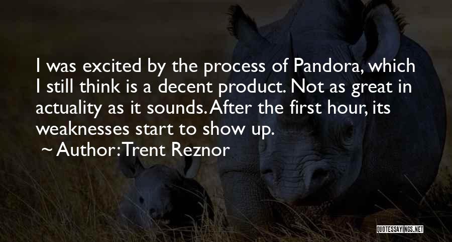 Trent Reznor Quotes: I Was Excited By The Process Of Pandora, Which I Still Think Is A Decent Product. Not As Great In