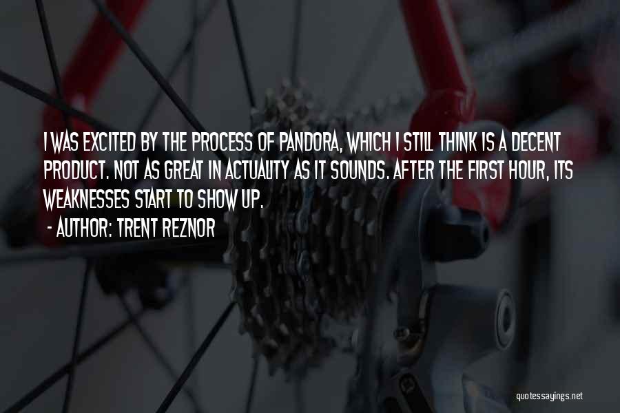 Trent Reznor Quotes: I Was Excited By The Process Of Pandora, Which I Still Think Is A Decent Product. Not As Great In
