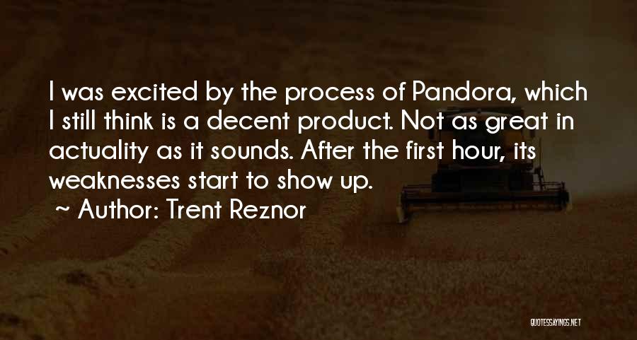 Trent Reznor Quotes: I Was Excited By The Process Of Pandora, Which I Still Think Is A Decent Product. Not As Great In