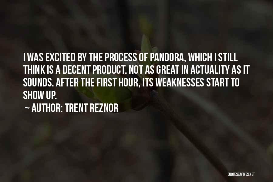 Trent Reznor Quotes: I Was Excited By The Process Of Pandora, Which I Still Think Is A Decent Product. Not As Great In