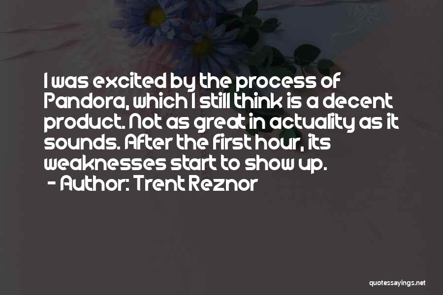 Trent Reznor Quotes: I Was Excited By The Process Of Pandora, Which I Still Think Is A Decent Product. Not As Great In