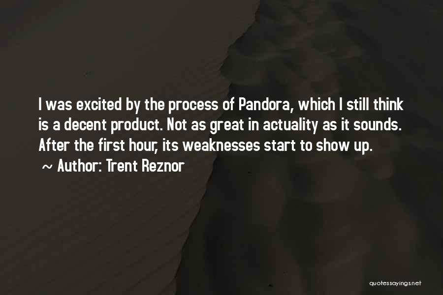 Trent Reznor Quotes: I Was Excited By The Process Of Pandora, Which I Still Think Is A Decent Product. Not As Great In