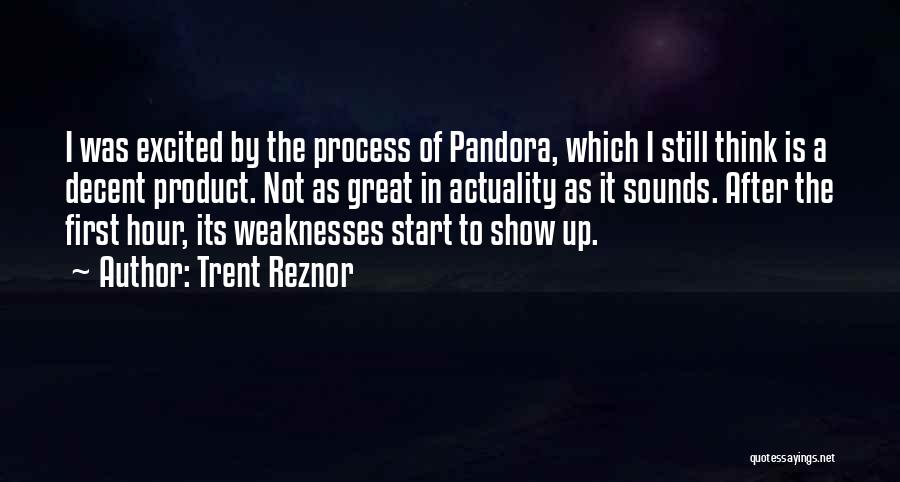 Trent Reznor Quotes: I Was Excited By The Process Of Pandora, Which I Still Think Is A Decent Product. Not As Great In
