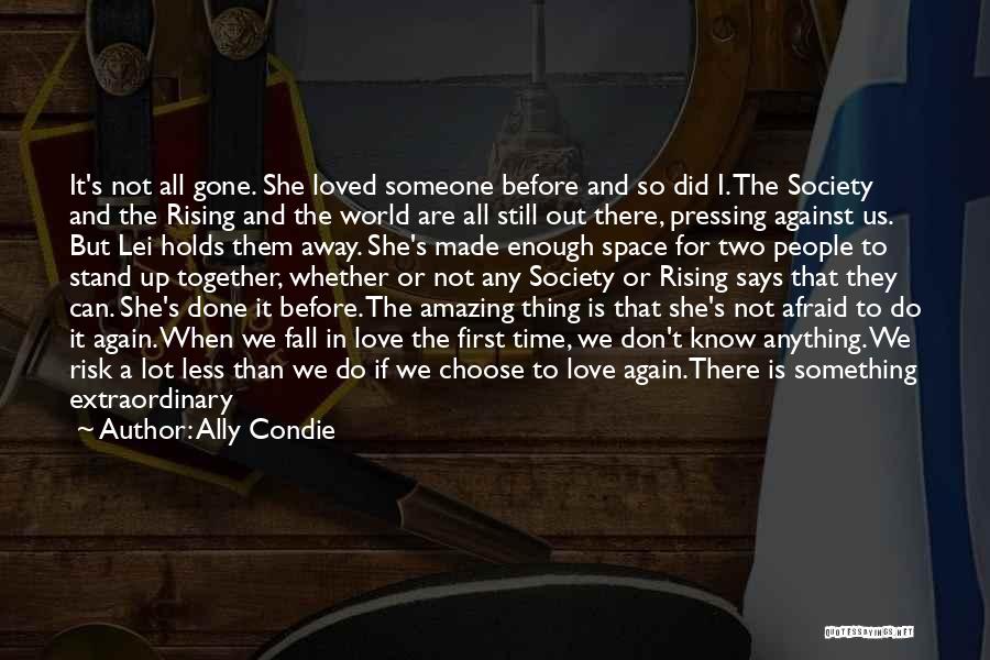 Ally Condie Quotes: It's Not All Gone. She Loved Someone Before And So Did I. The Society And The Rising And The World