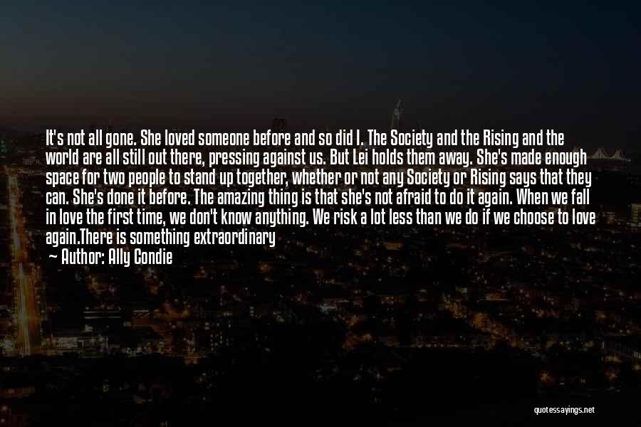 Ally Condie Quotes: It's Not All Gone. She Loved Someone Before And So Did I. The Society And The Rising And The World