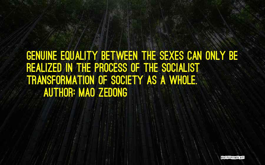 Mao Zedong Quotes: Genuine Equality Between The Sexes Can Only Be Realized In The Process Of The Socialist Transformation Of Society As A
