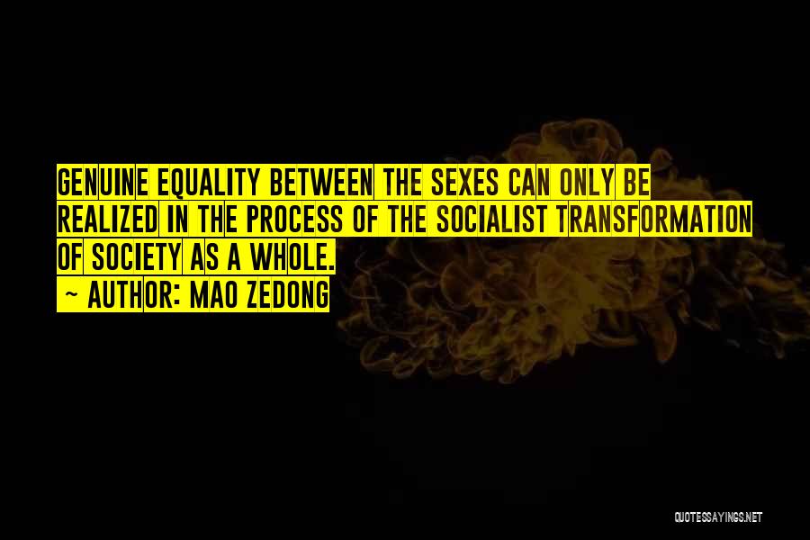 Mao Zedong Quotes: Genuine Equality Between The Sexes Can Only Be Realized In The Process Of The Socialist Transformation Of Society As A