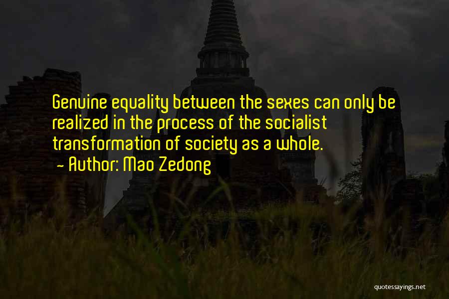 Mao Zedong Quotes: Genuine Equality Between The Sexes Can Only Be Realized In The Process Of The Socialist Transformation Of Society As A