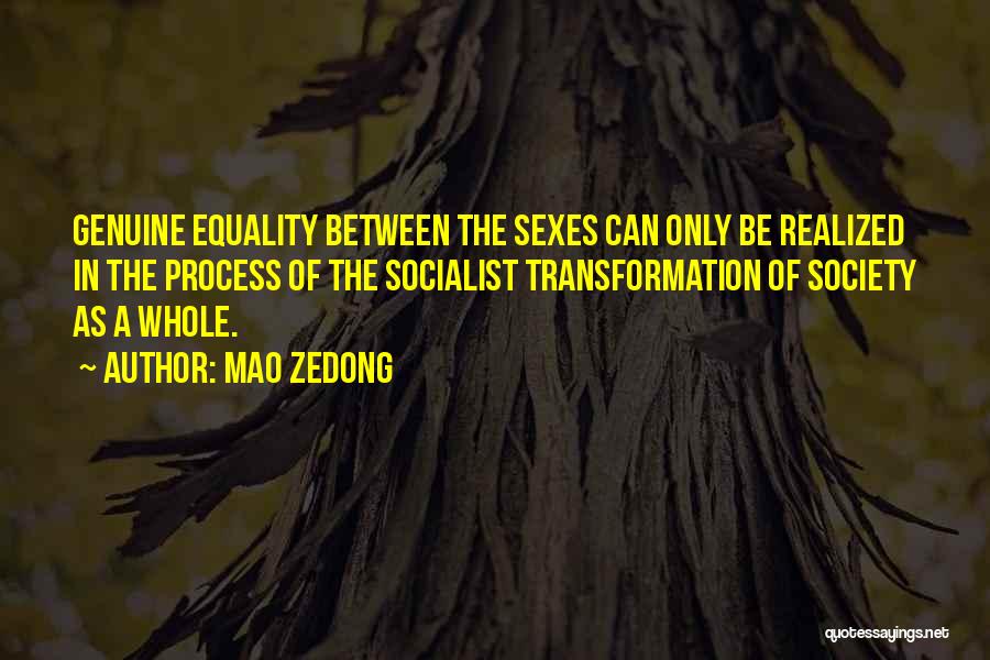 Mao Zedong Quotes: Genuine Equality Between The Sexes Can Only Be Realized In The Process Of The Socialist Transformation Of Society As A