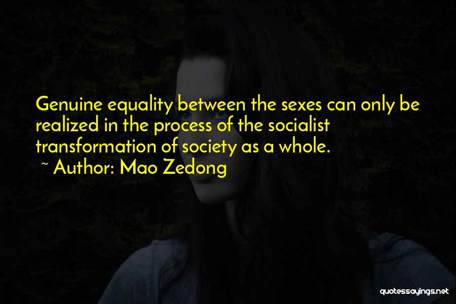 Mao Zedong Quotes: Genuine Equality Between The Sexes Can Only Be Realized In The Process Of The Socialist Transformation Of Society As A