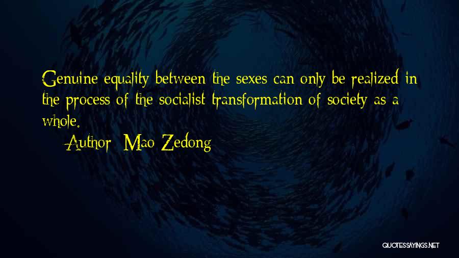 Mao Zedong Quotes: Genuine Equality Between The Sexes Can Only Be Realized In The Process Of The Socialist Transformation Of Society As A