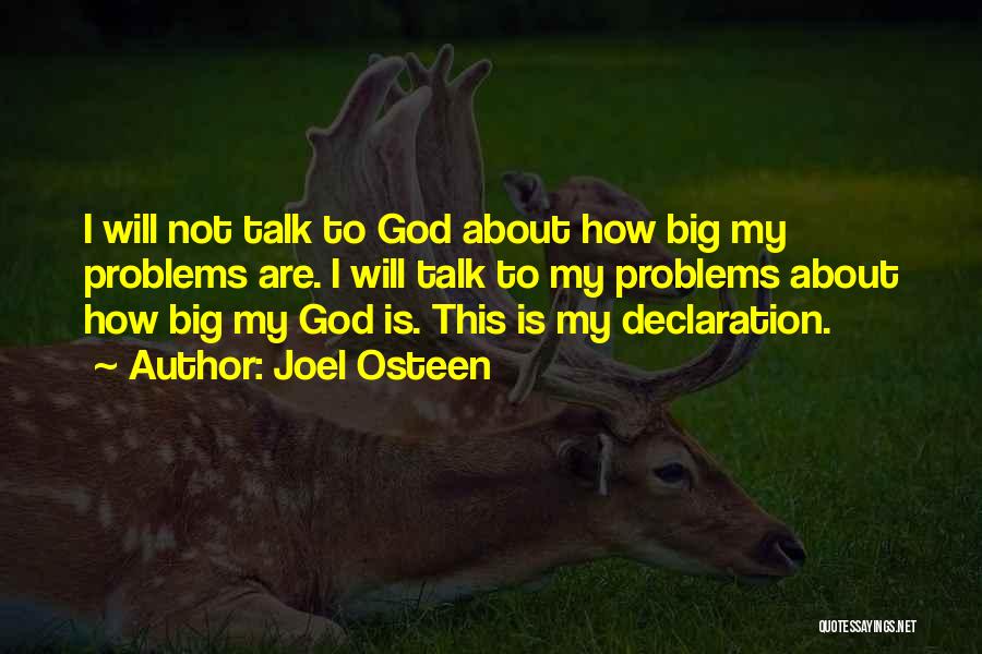 Joel Osteen Quotes: I Will Not Talk To God About How Big My Problems Are. I Will Talk To My Problems About How