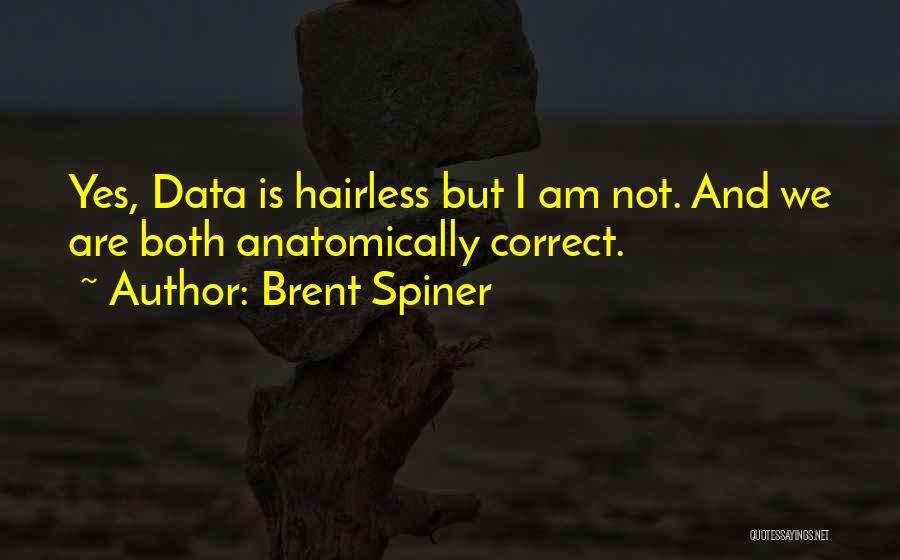 Brent Spiner Quotes: Yes, Data Is Hairless But I Am Not. And We Are Both Anatomically Correct.