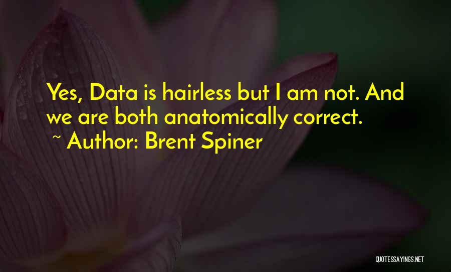 Brent Spiner Quotes: Yes, Data Is Hairless But I Am Not. And We Are Both Anatomically Correct.
