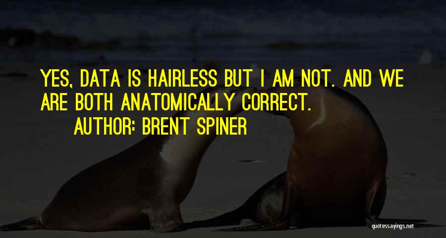 Brent Spiner Quotes: Yes, Data Is Hairless But I Am Not. And We Are Both Anatomically Correct.