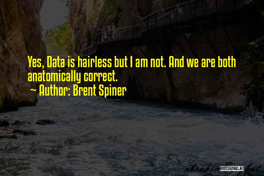 Brent Spiner Quotes: Yes, Data Is Hairless But I Am Not. And We Are Both Anatomically Correct.