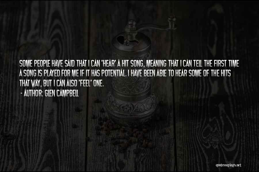 Glen Campbell Quotes: Some People Have Said That I Can 'hear' A Hit Song, Meaning That I Can Tell The First Time A
