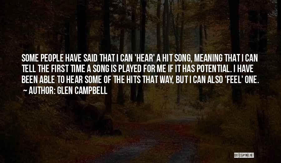 Glen Campbell Quotes: Some People Have Said That I Can 'hear' A Hit Song, Meaning That I Can Tell The First Time A