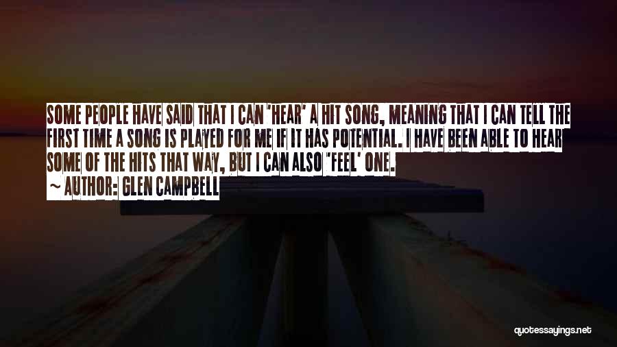 Glen Campbell Quotes: Some People Have Said That I Can 'hear' A Hit Song, Meaning That I Can Tell The First Time A