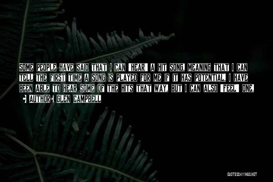 Glen Campbell Quotes: Some People Have Said That I Can 'hear' A Hit Song, Meaning That I Can Tell The First Time A