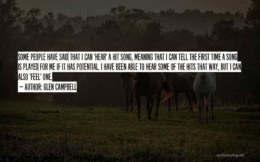 Glen Campbell Quotes: Some People Have Said That I Can 'hear' A Hit Song, Meaning That I Can Tell The First Time A