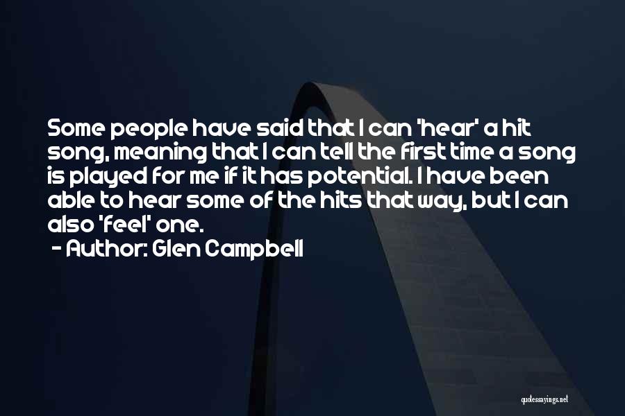 Glen Campbell Quotes: Some People Have Said That I Can 'hear' A Hit Song, Meaning That I Can Tell The First Time A