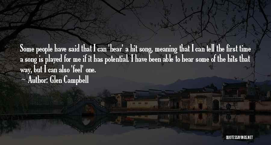 Glen Campbell Quotes: Some People Have Said That I Can 'hear' A Hit Song, Meaning That I Can Tell The First Time A
