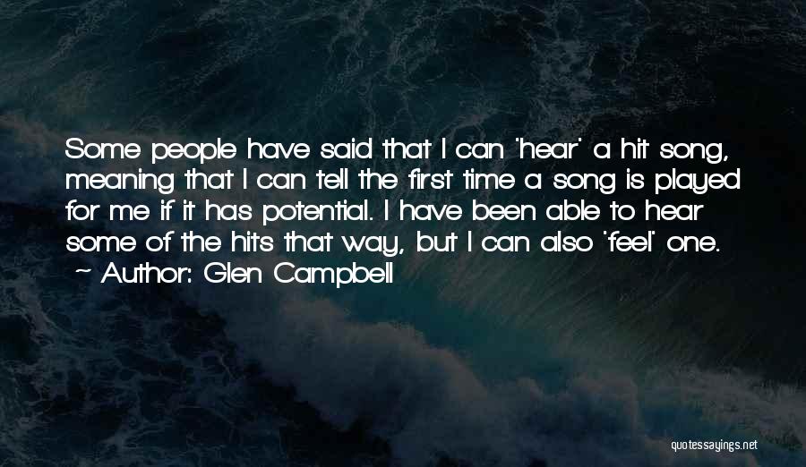 Glen Campbell Quotes: Some People Have Said That I Can 'hear' A Hit Song, Meaning That I Can Tell The First Time A