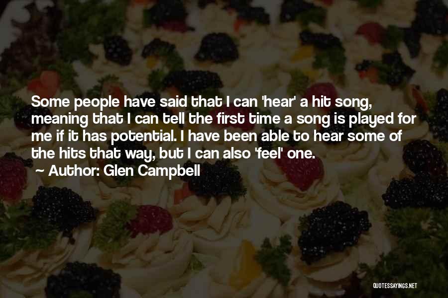 Glen Campbell Quotes: Some People Have Said That I Can 'hear' A Hit Song, Meaning That I Can Tell The First Time A