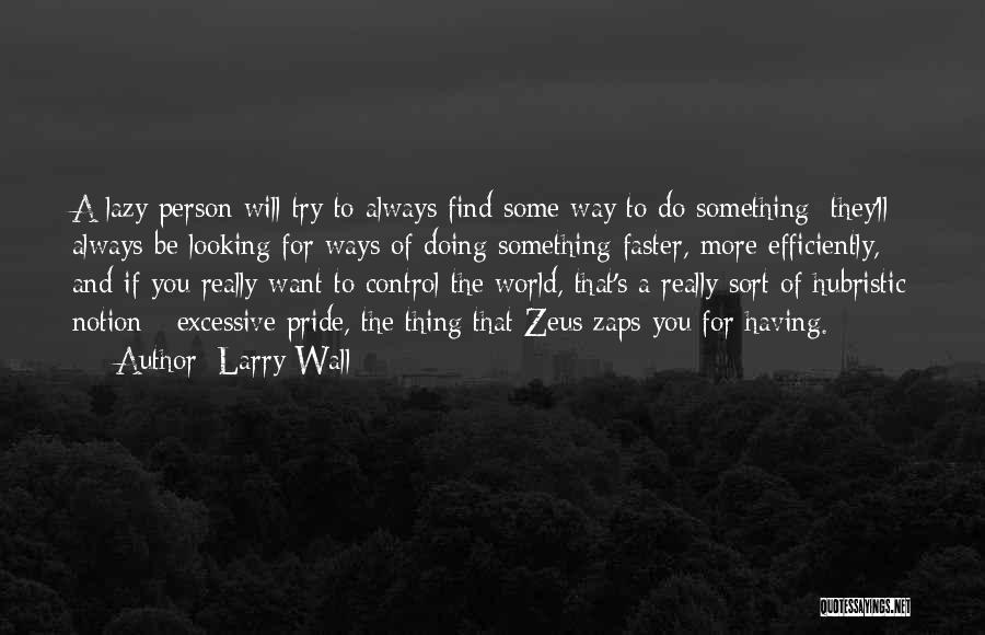 Larry Wall Quotes: A Lazy Person Will Try To Always Find Some Way To Do Something; They'll Always Be Looking For Ways Of