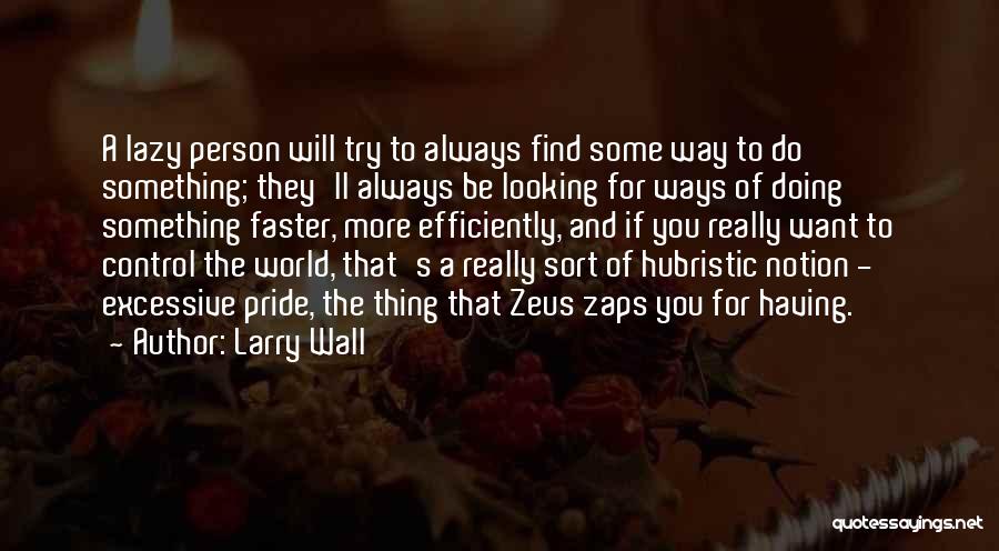 Larry Wall Quotes: A Lazy Person Will Try To Always Find Some Way To Do Something; They'll Always Be Looking For Ways Of