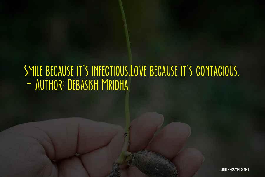 Debasish Mridha Quotes: Smile Because It's Infectious.love Because It's Contagious.