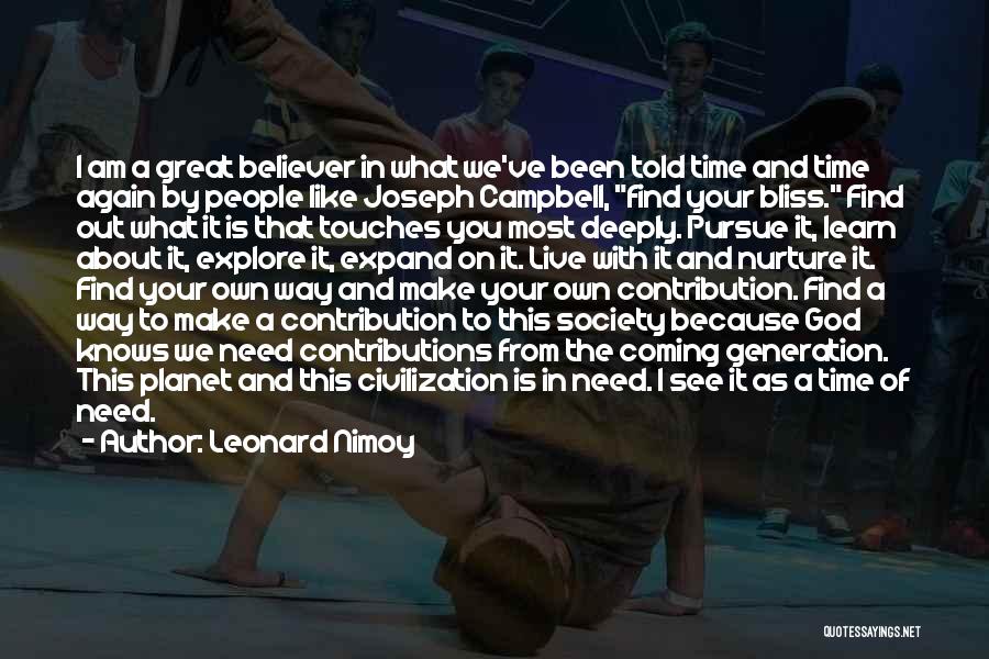 Leonard Nimoy Quotes: I Am A Great Believer In What We've Been Told Time And Time Again By People Like Joseph Campbell, Find