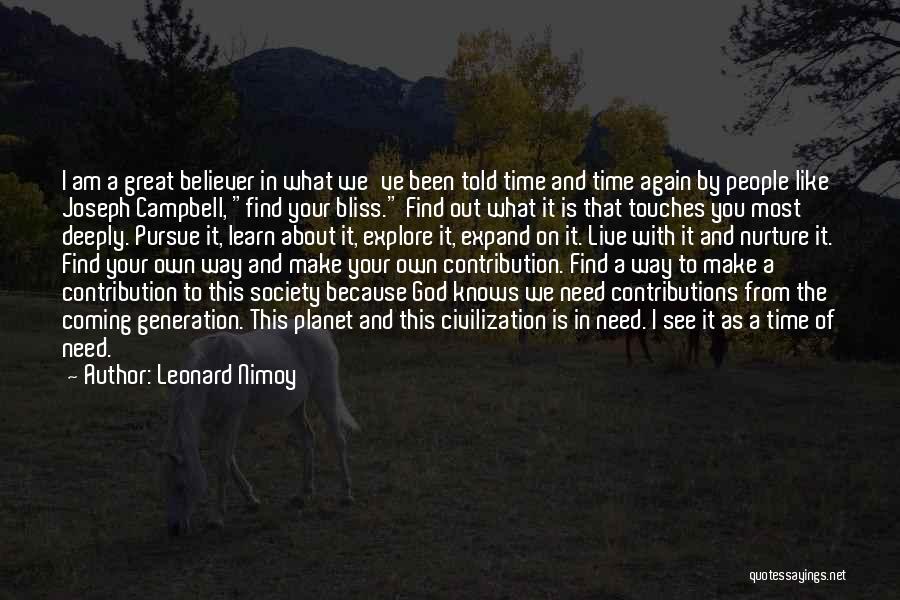 Leonard Nimoy Quotes: I Am A Great Believer In What We've Been Told Time And Time Again By People Like Joseph Campbell, Find